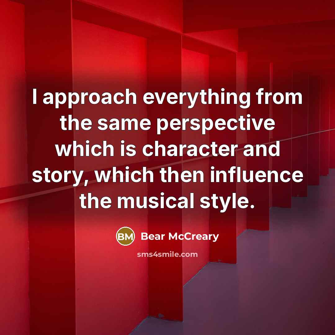 “I approach everything from the same perspective which is character and story, which then influence the musical style.” quote by Bear McCreary