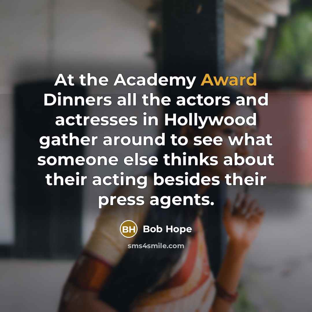 “At the Academy Award Dinners all the actors and actresses…” quote by Bob Hope