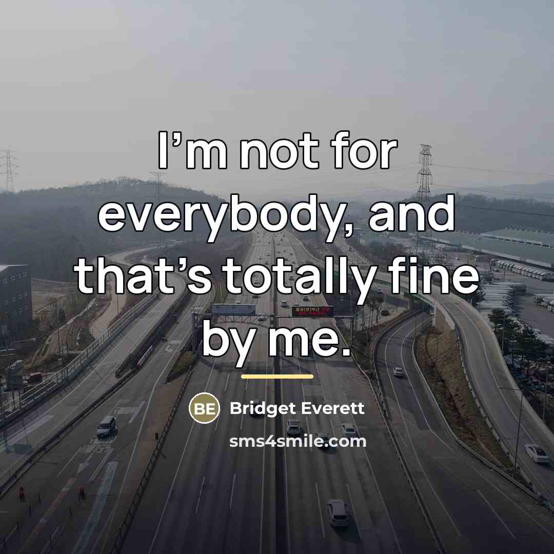 “I'm not for everybody, and that's totally fine by me.…” quote by Bridget Everett