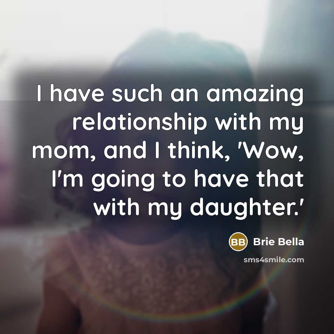 “I have such an amazing relationship with my mom, and…” quote by Brie Bella