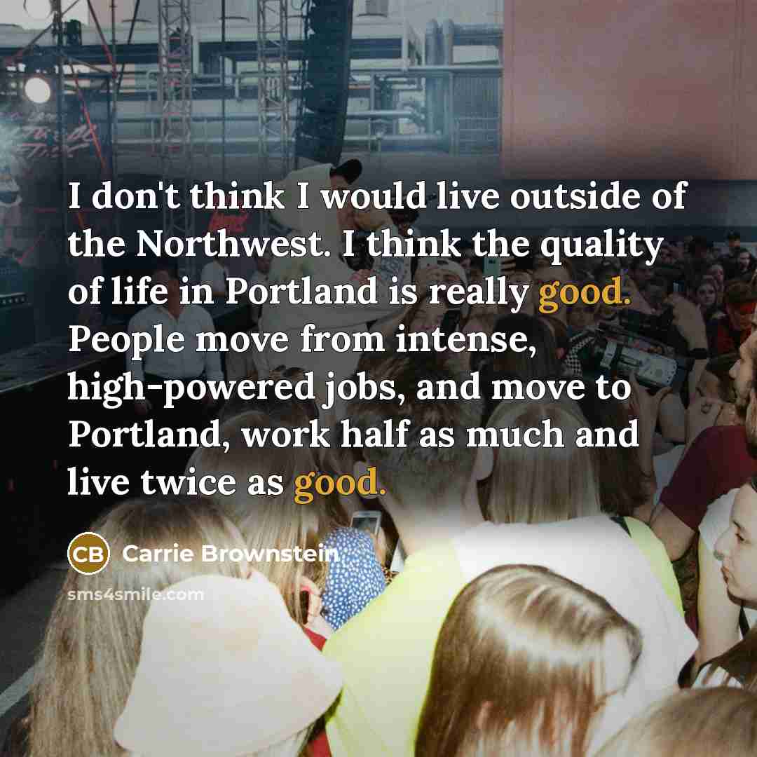 “I don't think I would live outside of the Northwest.…” quote by Carrie Brownstein