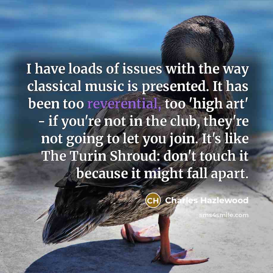 “I have loads of issues with the way classical music…” quote by Charles Hazlewood