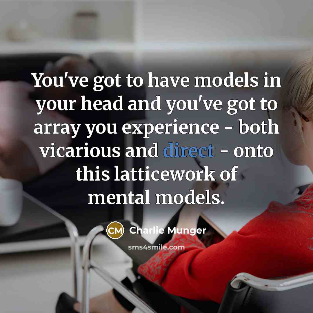 “You've got to have models in your head and you've…” quote by Charlie Munger