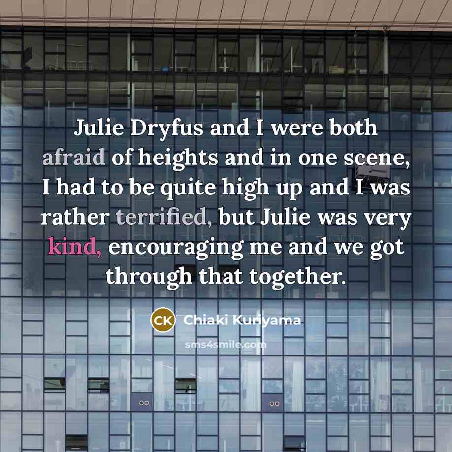 “Julie Dryfus and I were both afraid of heights and…” quote by Chiaki Kuriyama