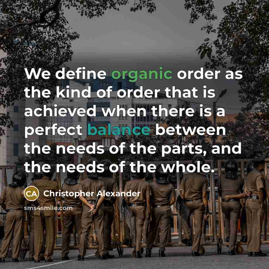 “We define organic order as the kind of order that…” quote by Christopher Alexander