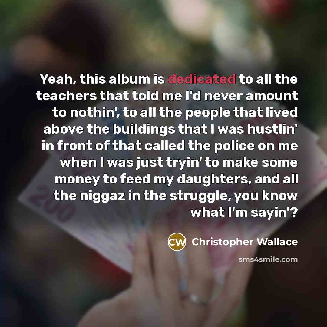 “Yeah, this album is dedicated to all the teachers that…” quote by Christopher Wallace
