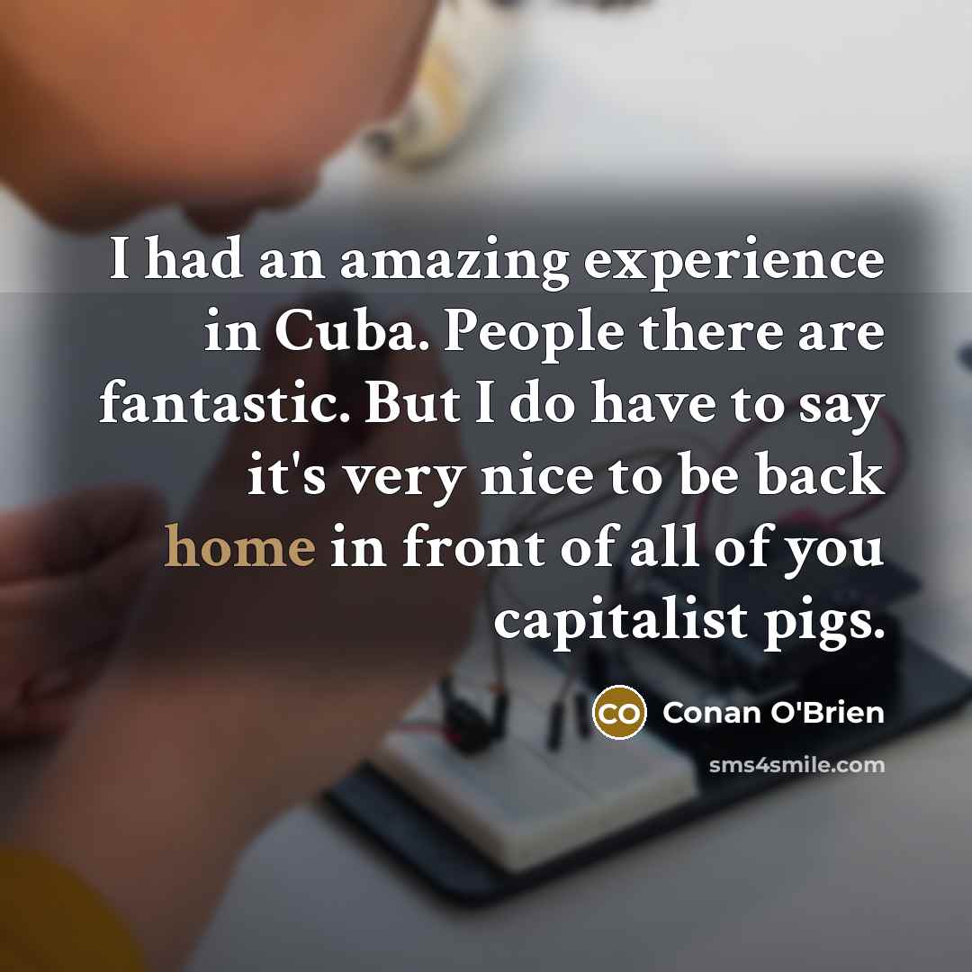 “I had an amazing experience in Cuba. People there are…” quote by Conan O'Brien
