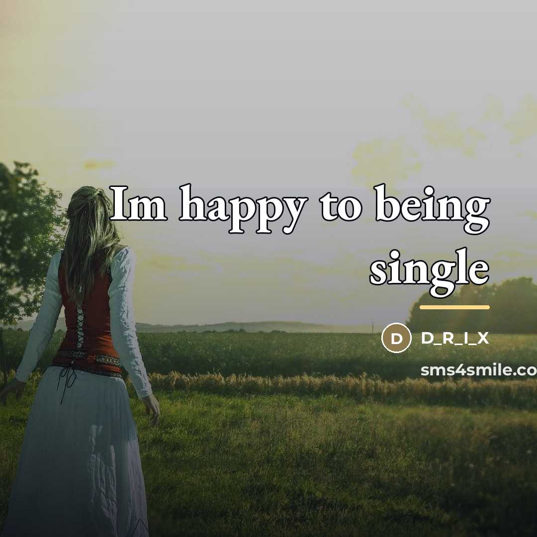 “Im happy to being single…” quote by D_R_I_X