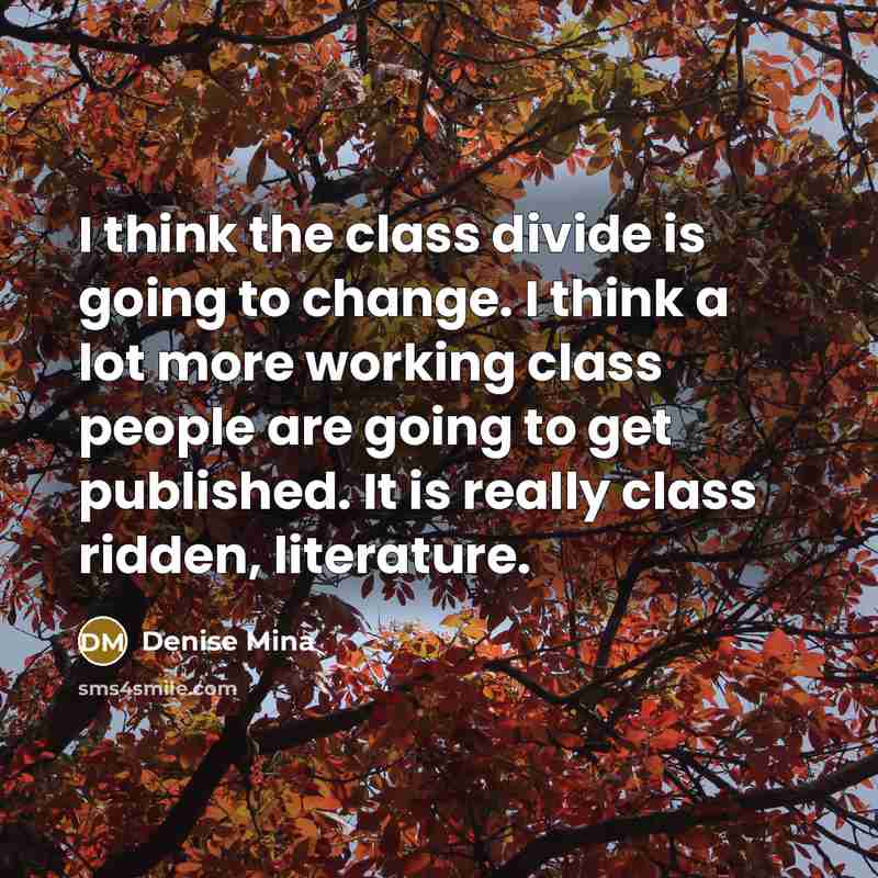 “I think the class divide is going to change. I…” quote by Denise Mina