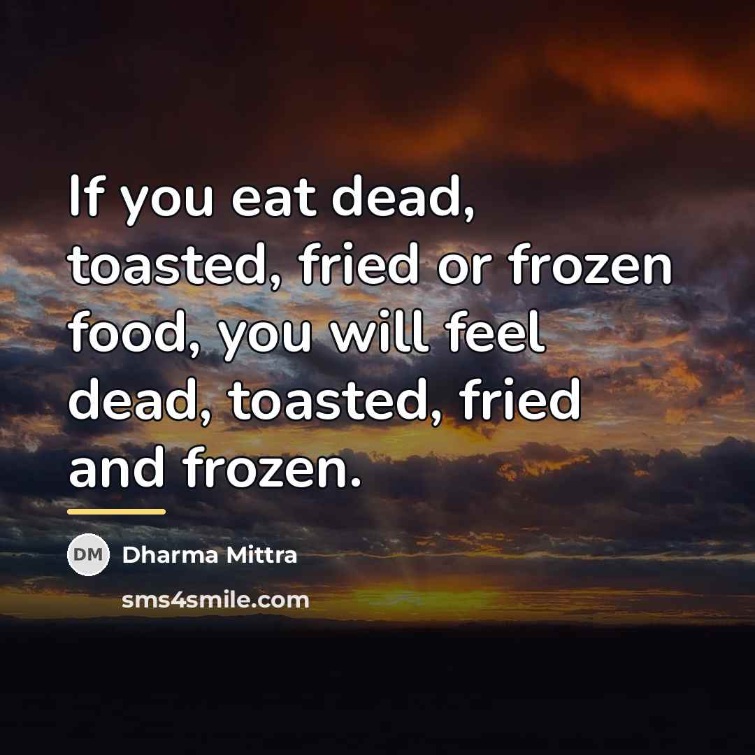 “If you eat dead, toasted, fried or frozen food, you…” quote by Dharma Mittra