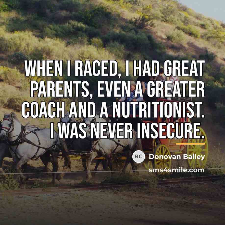 “When I raced, I had great parents, even a greater…” quote by Donovan Bailey