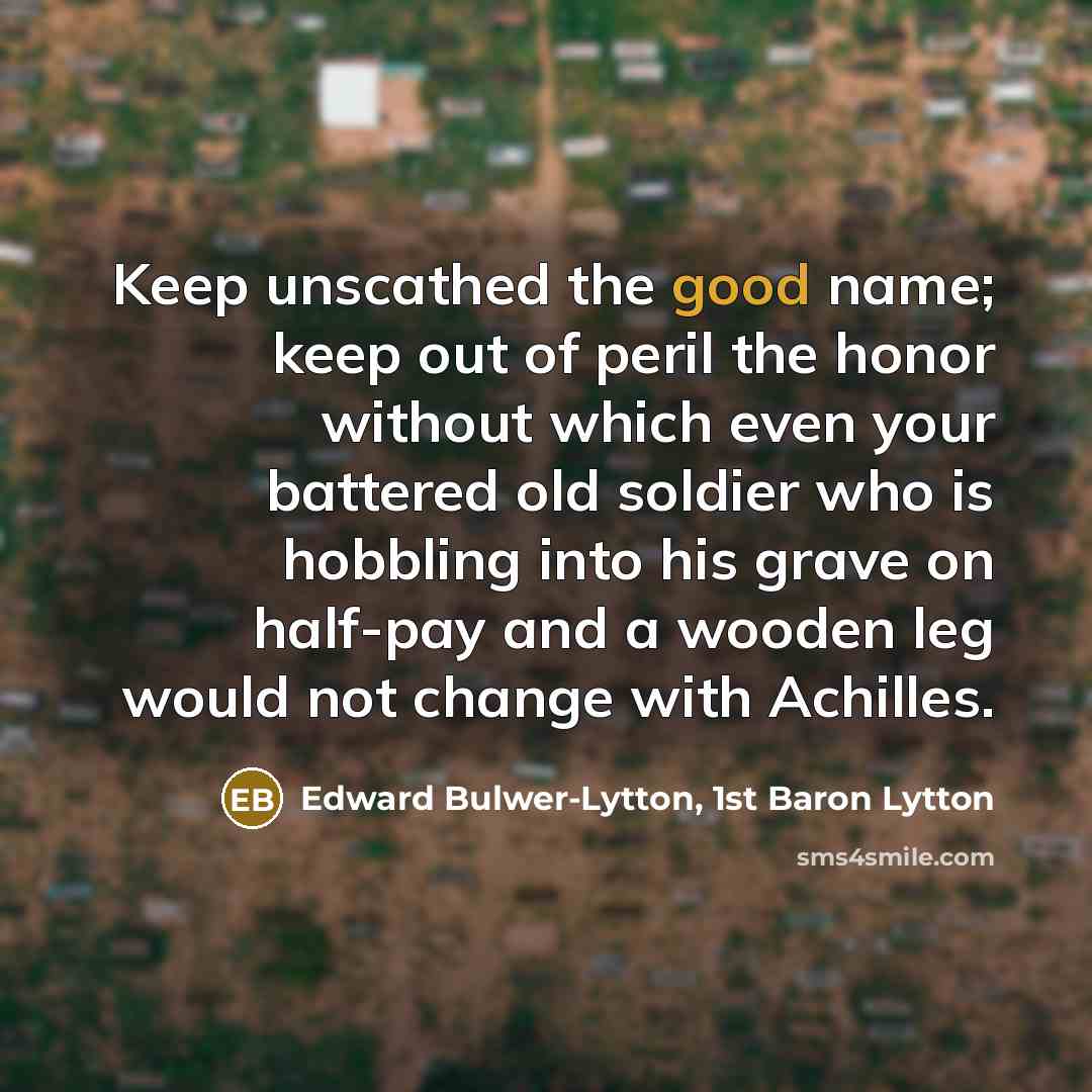 “Keep unscathed the good name; keep out of peril the…” quote by Edward Bulwer-Lytton, 1st Baron Lytton