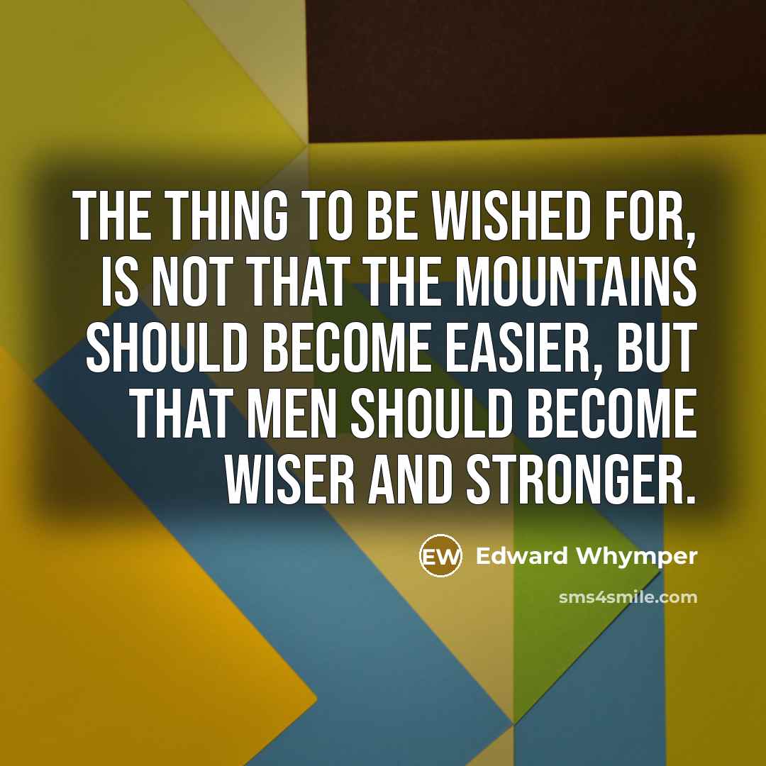 “The thing to be wished for, is not that the…” quote by Edward Whymper