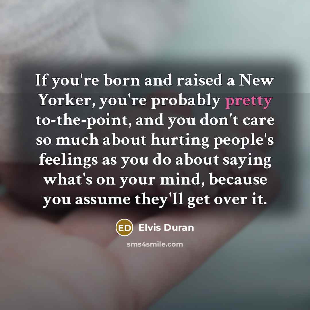 “If you're born and raised a New Yorker, you're probably…” quote by Elvis Duran