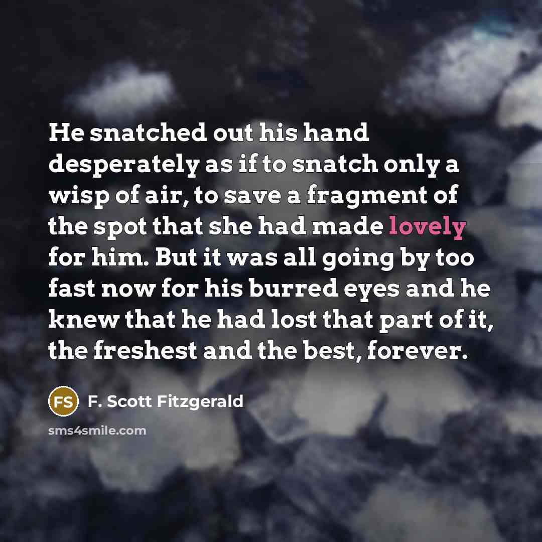 “He snatched out his hand desperately as if to snatch…” quote by F. Scott Fitzgerald
