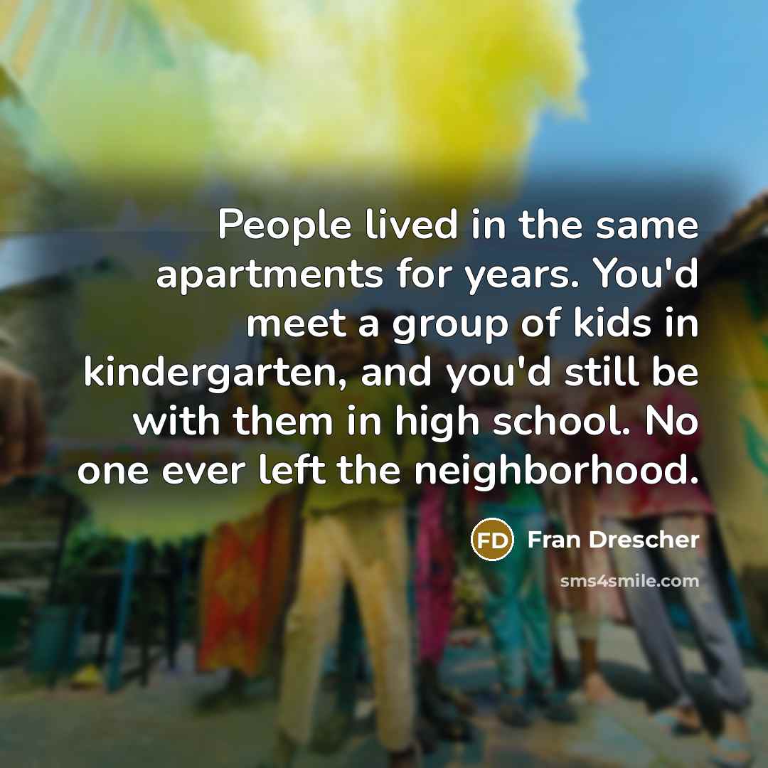 “People lived in the same apartments for years. You'd meet…” quote by Fran Drescher