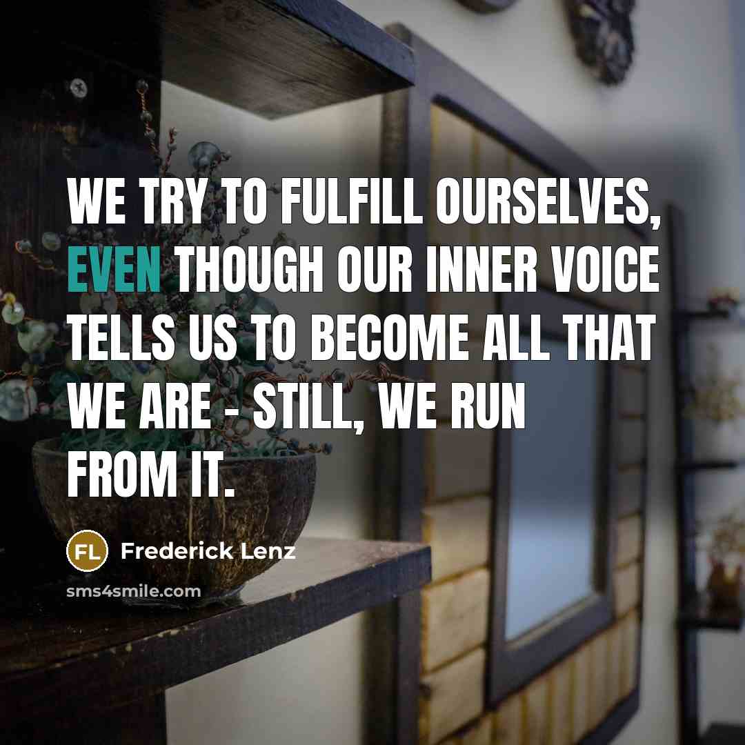 “We try to fulfill ourselves, even though our inner voice…” quote by Frederick Lenz