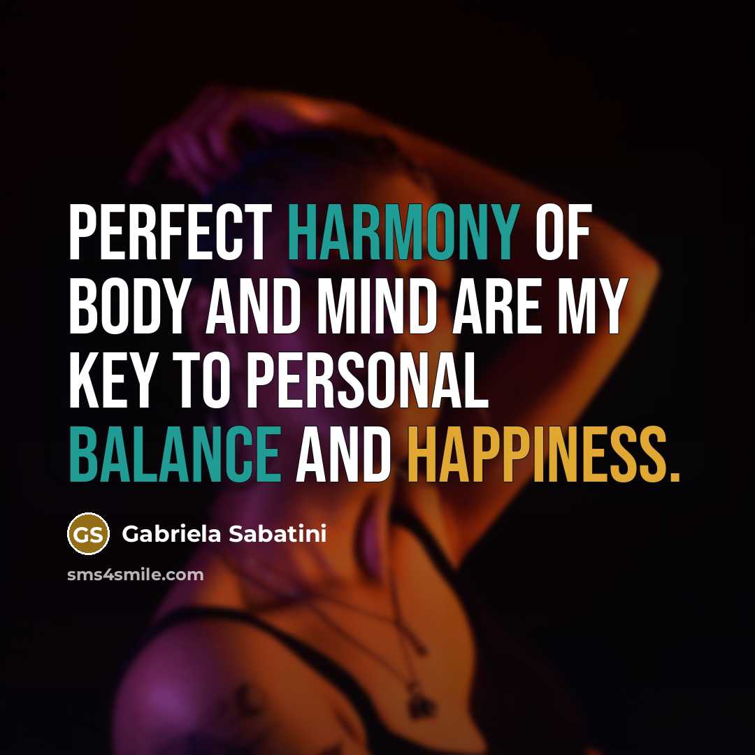 “Perfect harmony of body and mind are my key to…” quote by Gabriela Sabatini