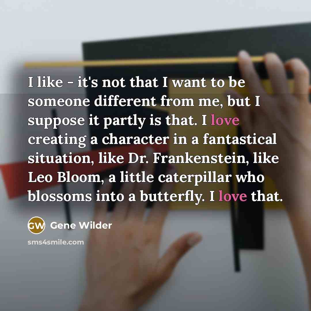 “I like - it's not that I want to be…” quote by Gene Wilder