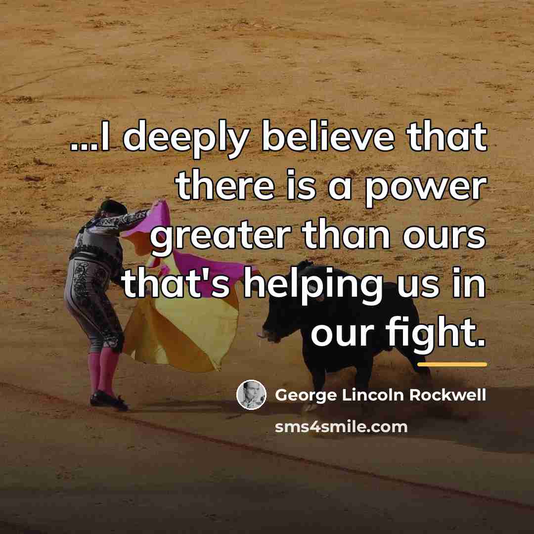 “...I deeply believe that there is a power greater than…” quote by George Lincoln Rockwell