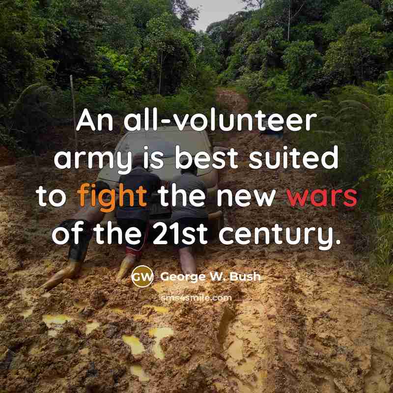 “An all-volunteer army is best suited to fight the new…” quote by George W. Bush