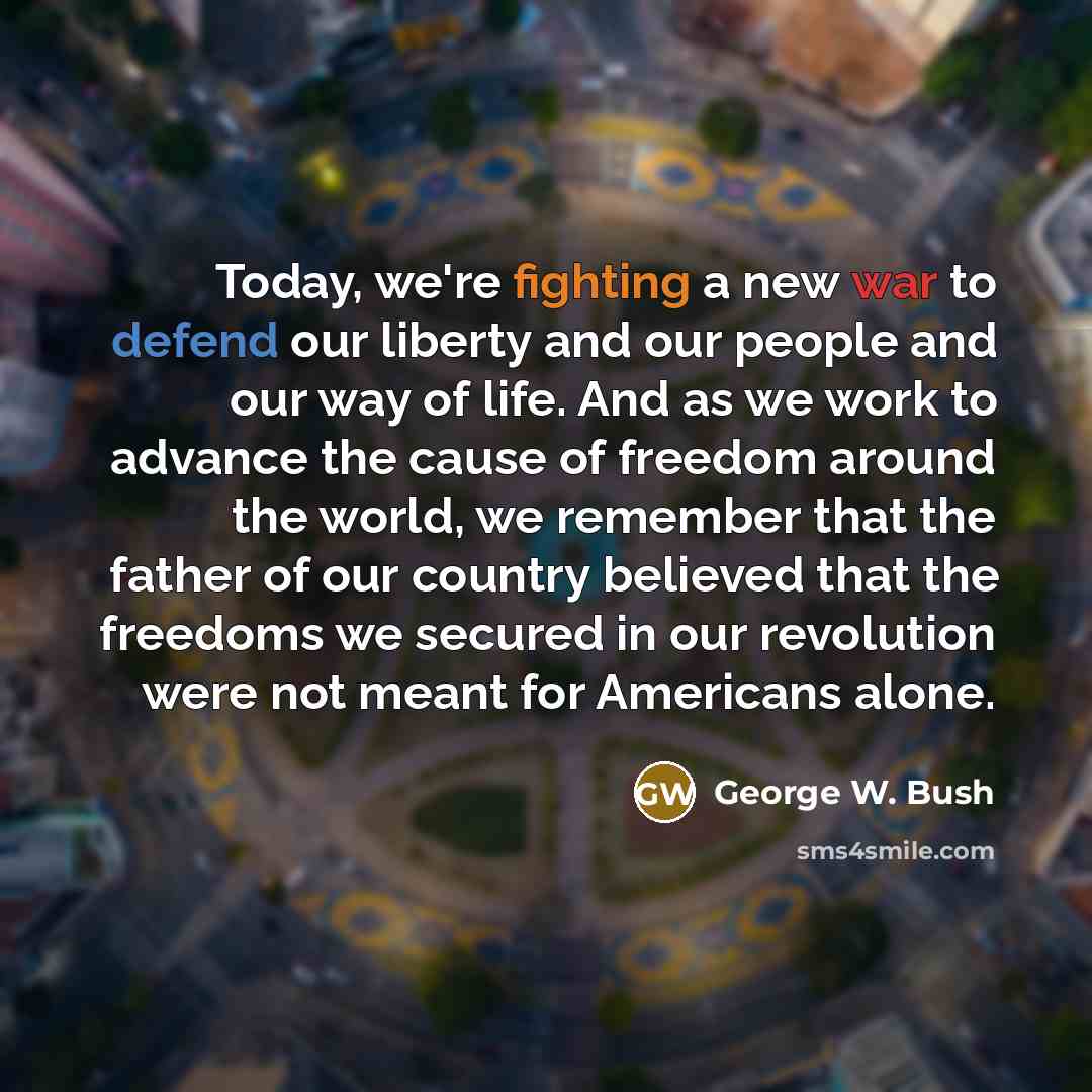 “Today, we're fighting a new war to defend our liberty…” quote by George W. Bush