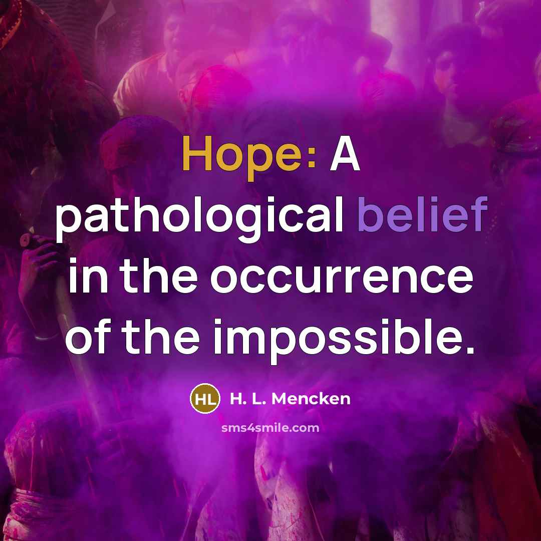 “Hope: A pathological belief in the occurrence of the impossible.…” quote by H. L. Mencken