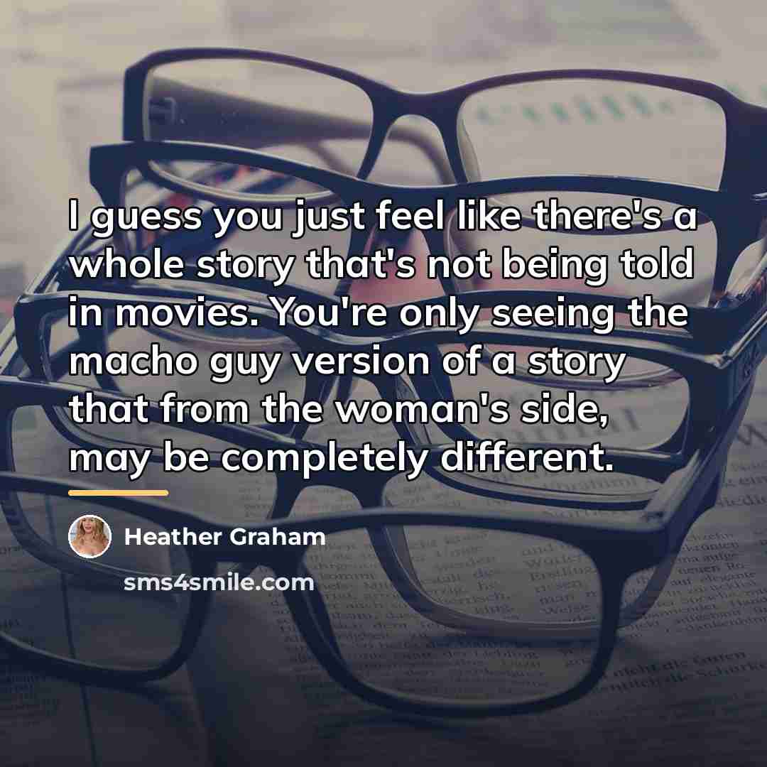 “I guess you just feel like there's a whole story…” quote by Heather Graham