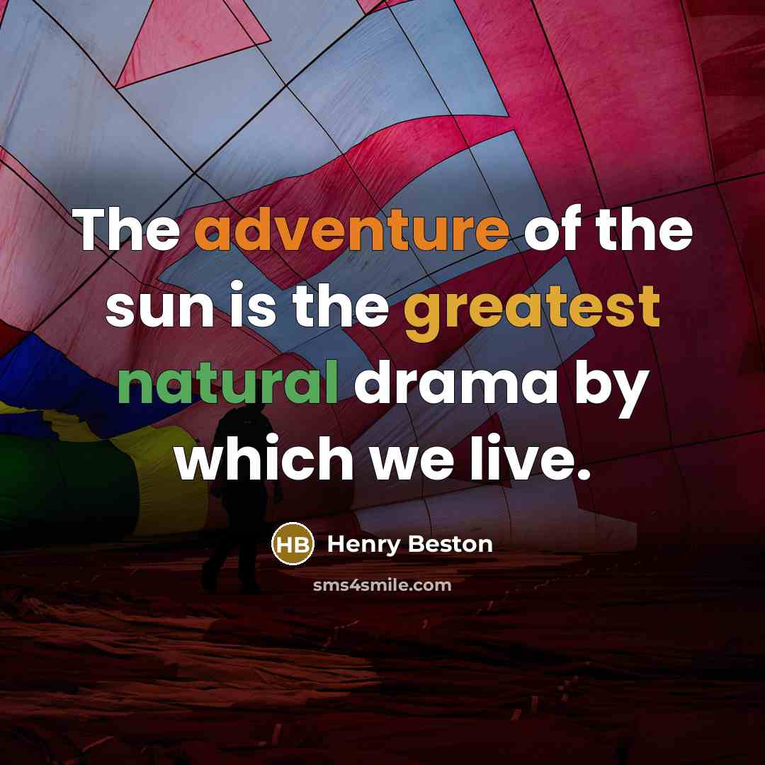 “The adventure of the sun is the greatest natural drama…” quote by Henry Beston