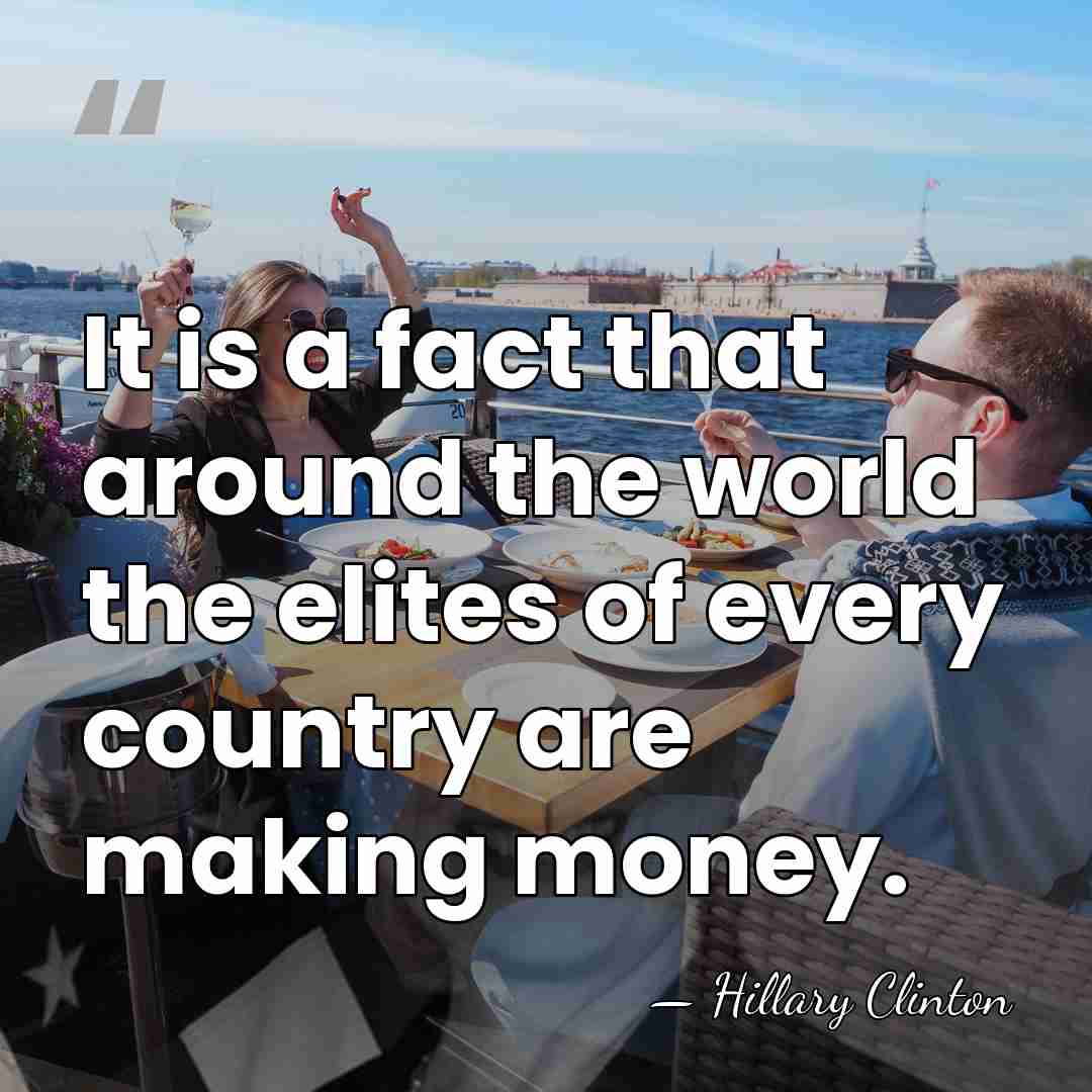 It is a fact that around the world the elites of every&hellip; - Hillary Clinton