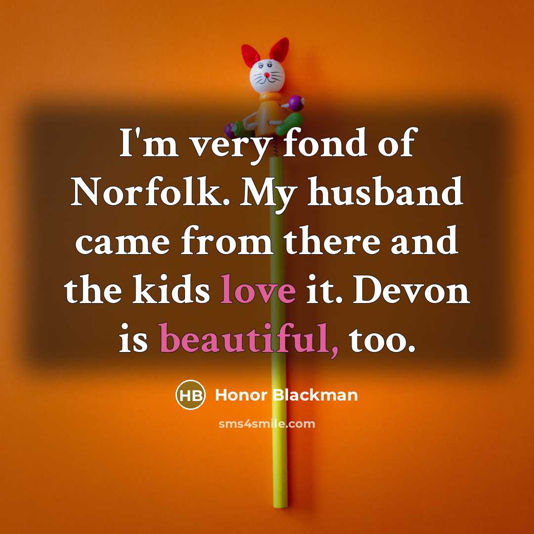 “I'm very fond of Norfolk. My husband came from there…” quote by Honor Blackman