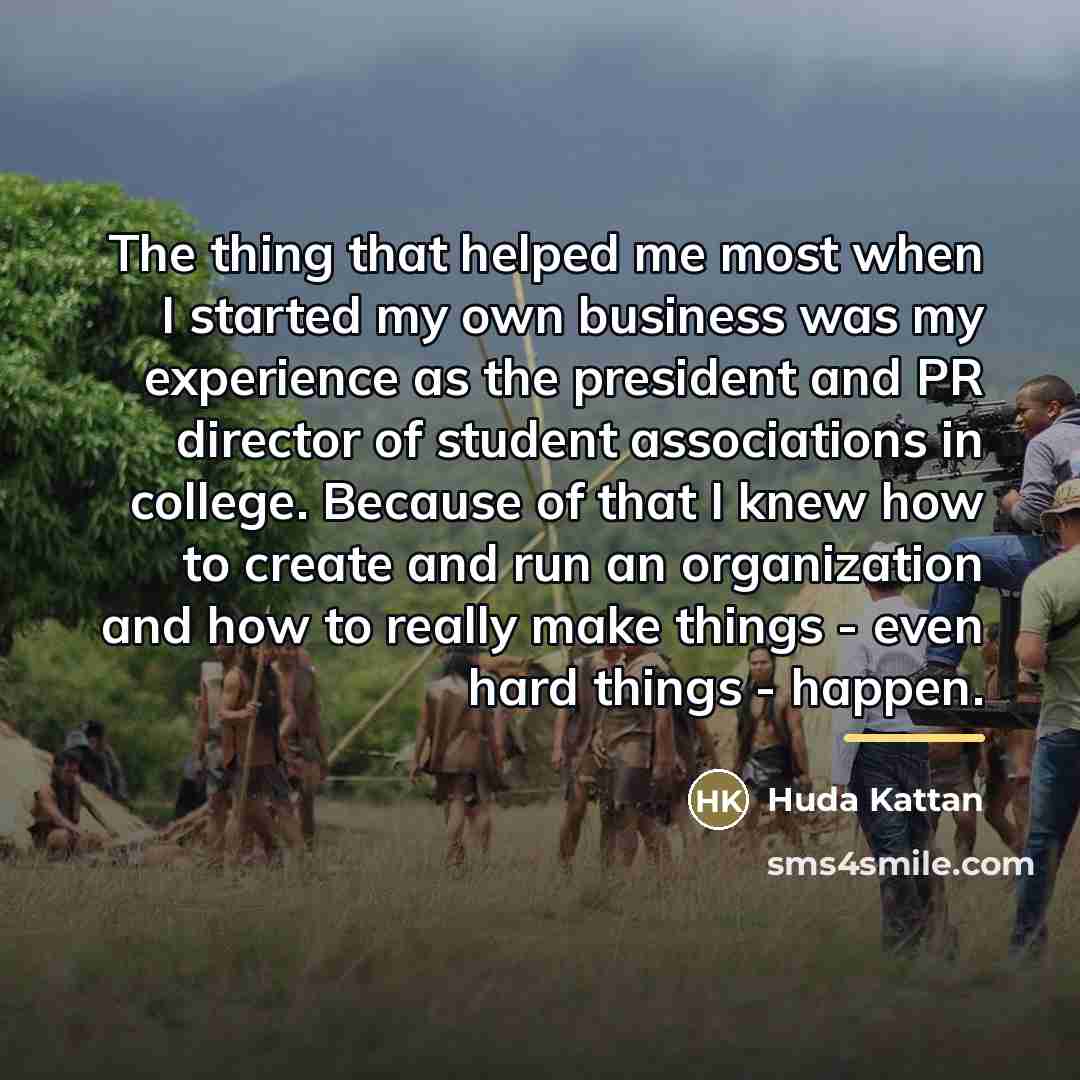 “The thing that helped me most when I started my…” quote by Huda Kattan