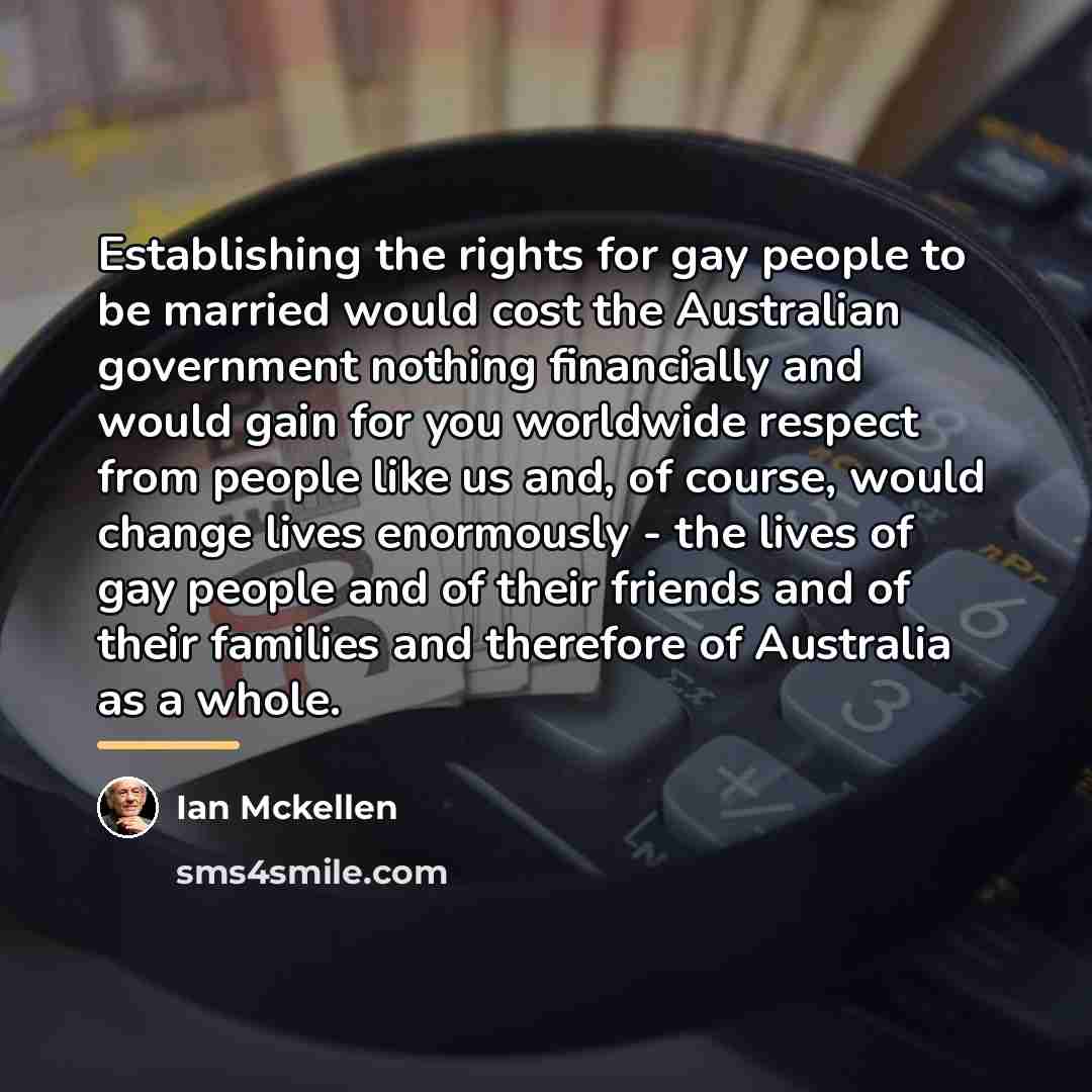 “Establishing the rights for gay people to be married would…” quote by Ian Mckellen