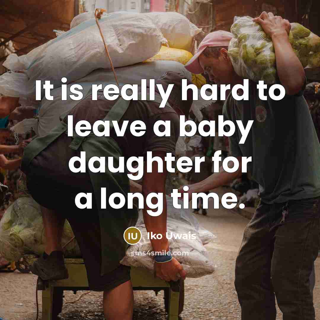 “It is really hard to leave a baby daughter for…” quote by Iko Uwais