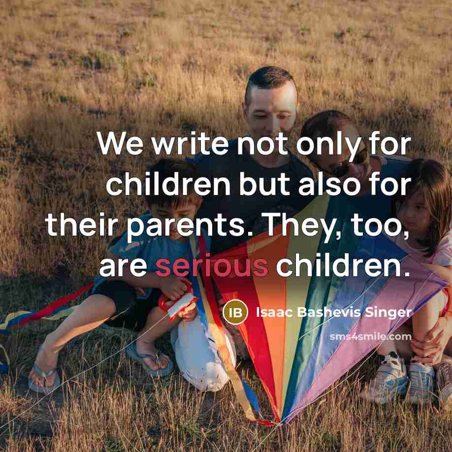 “We write not only for children but also for their…” quote by Isaac Bashevis Singer
