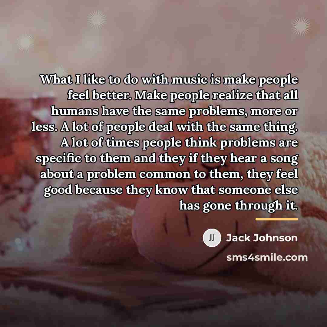 “What I like to do with music is make people…” quote by Jack Johnson