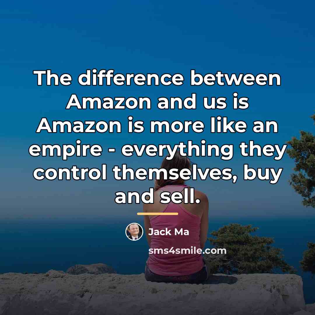 “The difference between Amazon and us is Amazon is more…” quote by Jack Ma