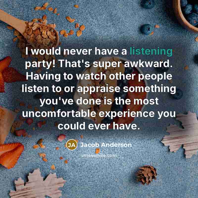“I would never have a listening party! That's super awkward.…” quote by Jacob Anderson