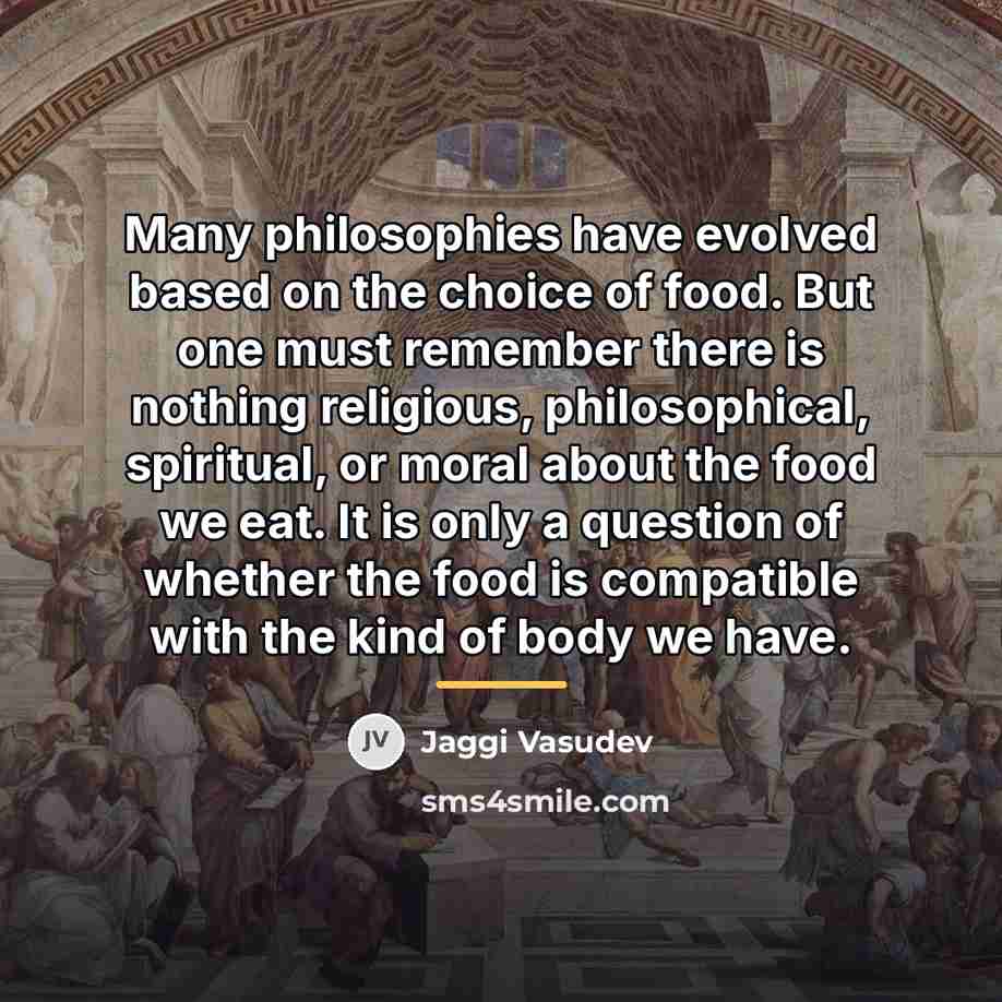 “Many philosophies have evolved based on the choice of food.…” quote by Jaggi Vasudev