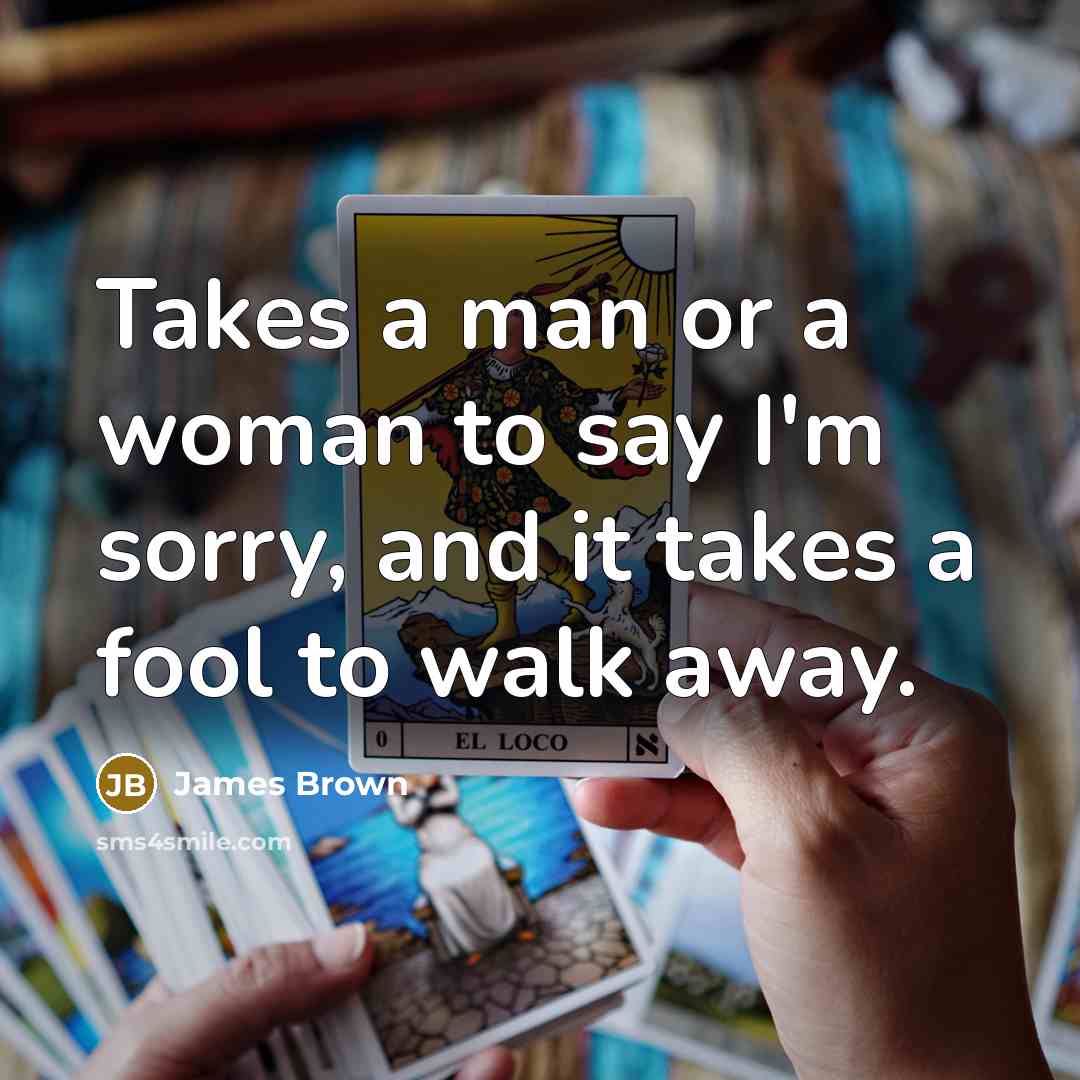 “Takes a man or a woman to say I'm sorry,…” quote by James Brown
