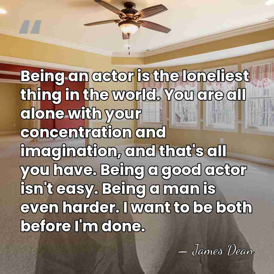 Being an actor is the loneliest thing in the world. You are&hellip; - James Dean