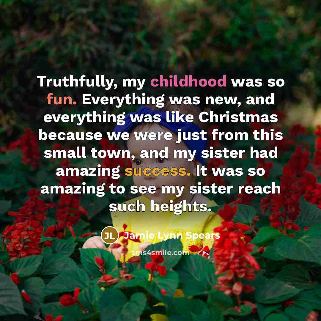 “Truthfully, my childhood was so fun. Everything was new, and…” quote by Jamie Lynn Spears