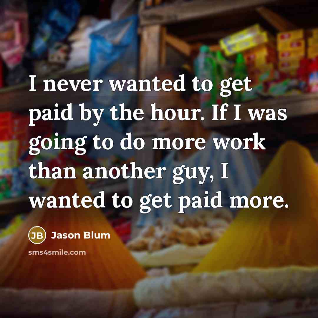 “I never wanted to get paid by the hour. If…” quote by Jason Blum