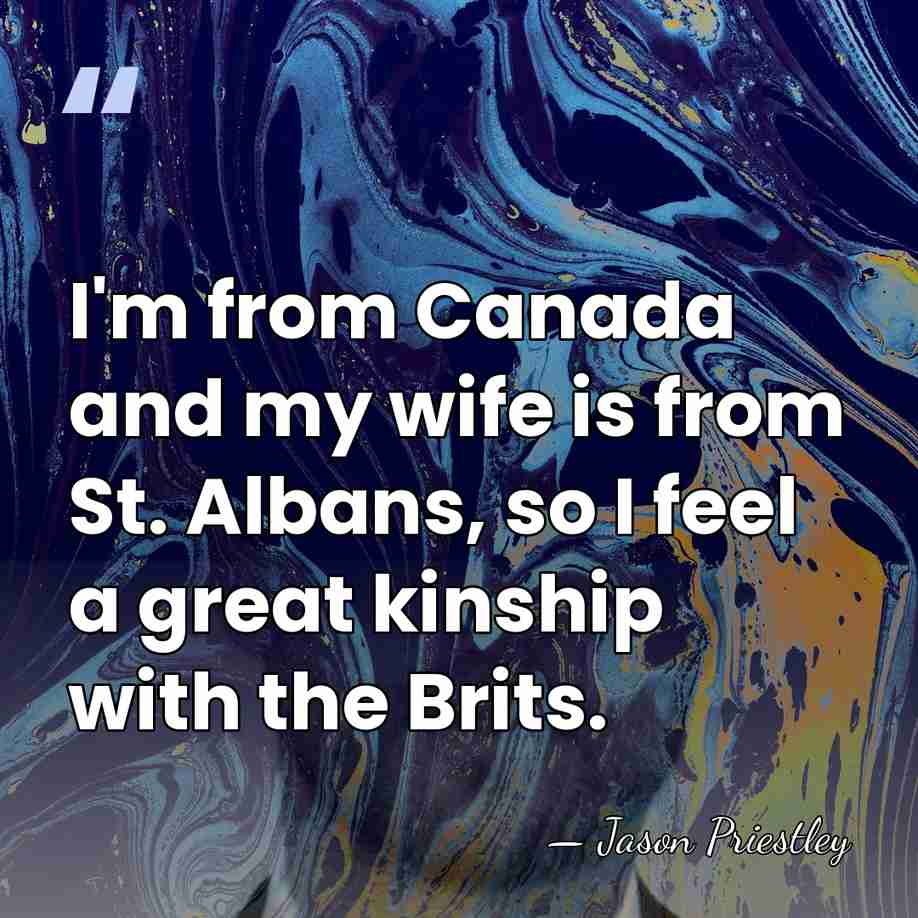 I'm from Canada and my wife is from St. Albans, so I&hellip; - Jason Priestley