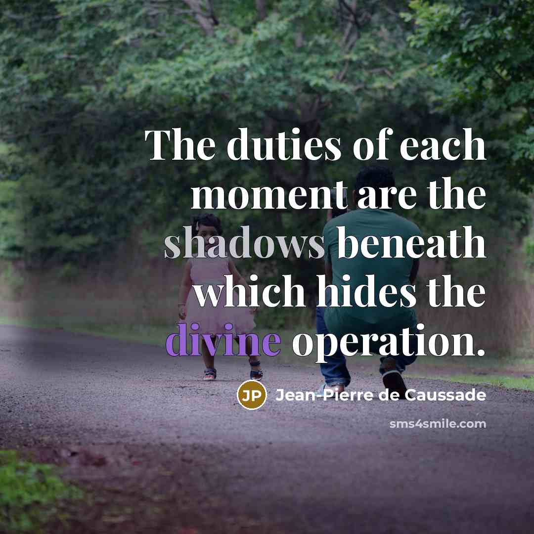 “The duties of each moment are the shadows beneath which…” quote by Jean-Pierre de Caussade