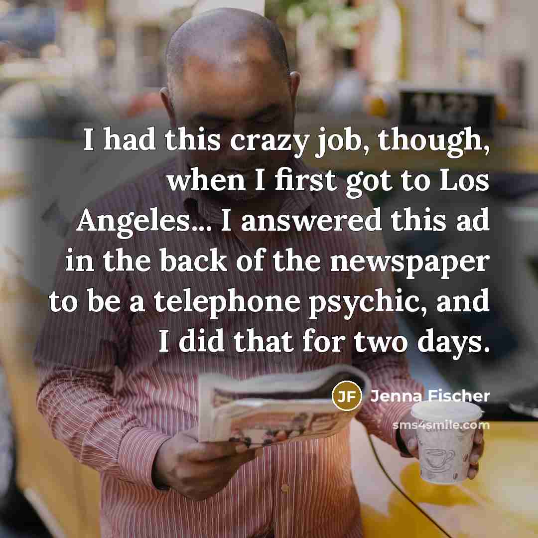 “I had this crazy job, though, when I first got…” quote by Jenna Fischer