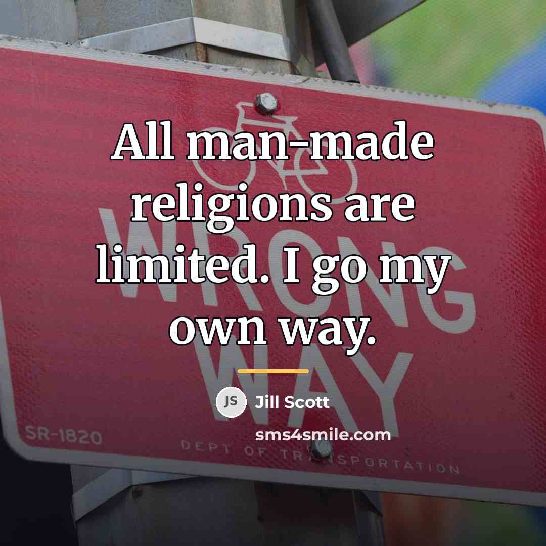 “All man-made religions are limited. I go my own way.…” quote by Jill Scott