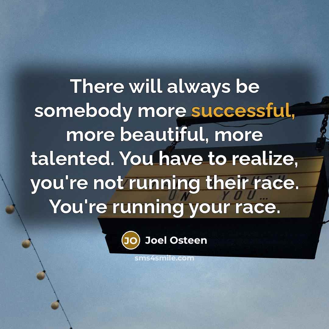 “There will always be somebody more successful, more beautiful, more…” quote by Joel Osteen