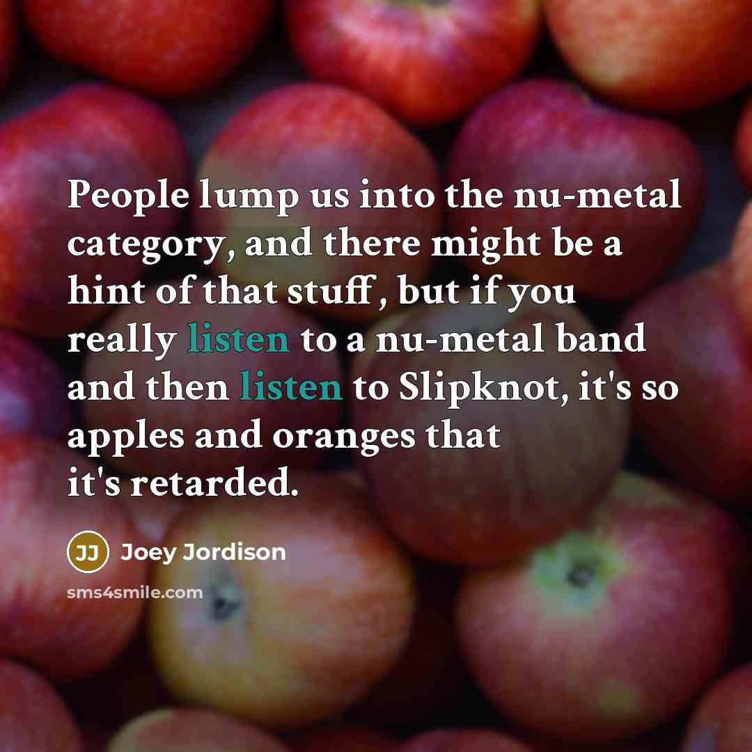 “People lump us into the nu-metal category, and there might…” quote by Joey Jordison