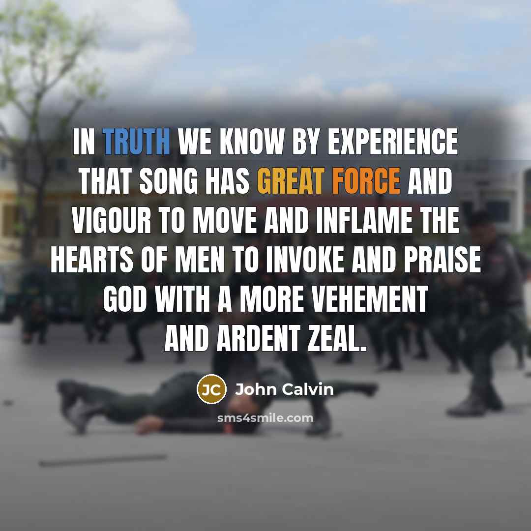 “In truth we know by experience that song has great…” quote by John Calvin